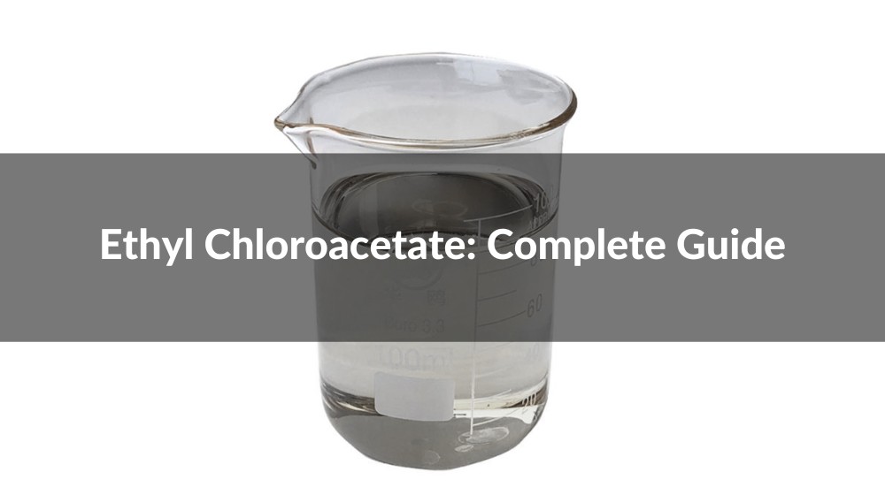 Unlocking The Potential of Ethyl Chloroacetate: Complete Guide