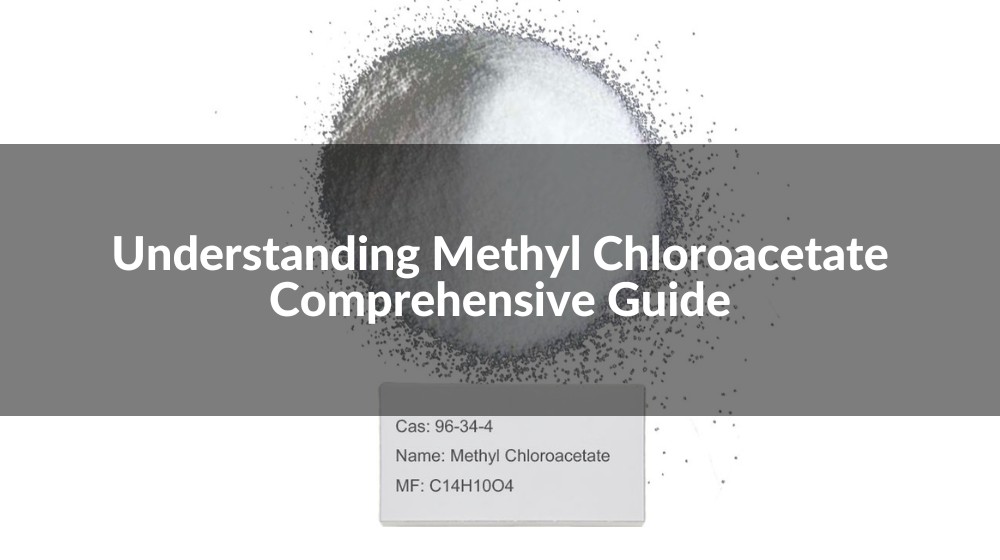 Understanding Methyl Chloroacetate: Comprehensive Guide