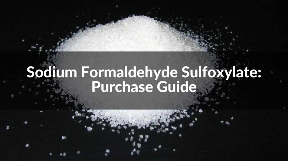 Sodium Formaldehyde Sulfoxylate: Purchase Guide
