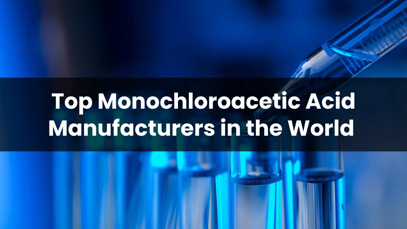Top 10 Monochloroacetic Acid Manufacturers in the World 2024