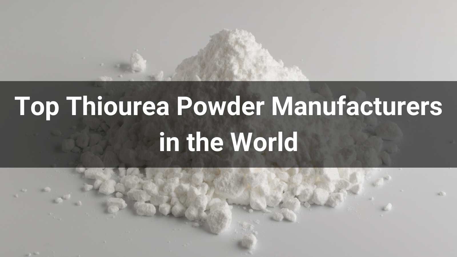 Top 10 Thiourea Powder Manufacturers in the World 2024