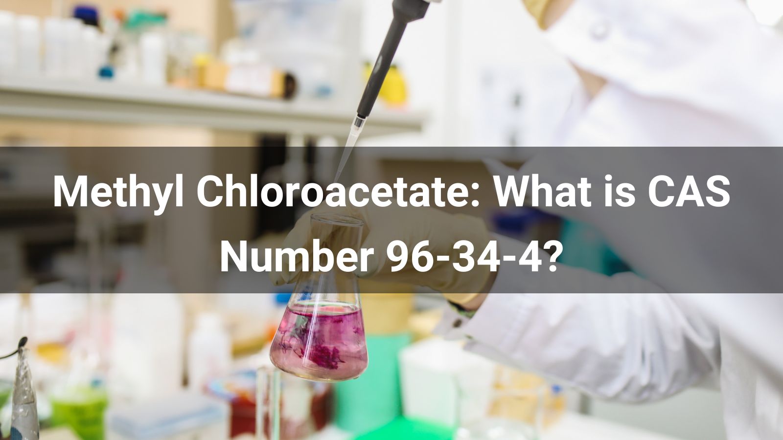 Methyl Chloroacetate: What is CAS Number 96-34-4?