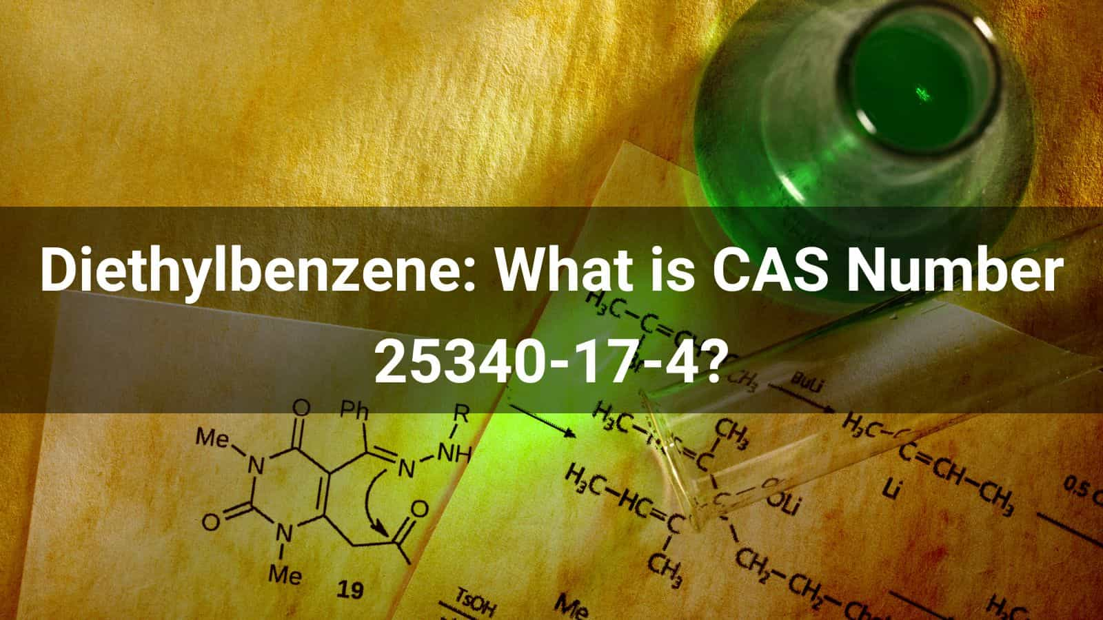 Diethylbenzene: What is CAS Number 25340-17-4?