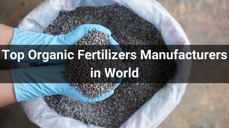 Top 10 Organic Fertilizers Manufacturers in World 2024