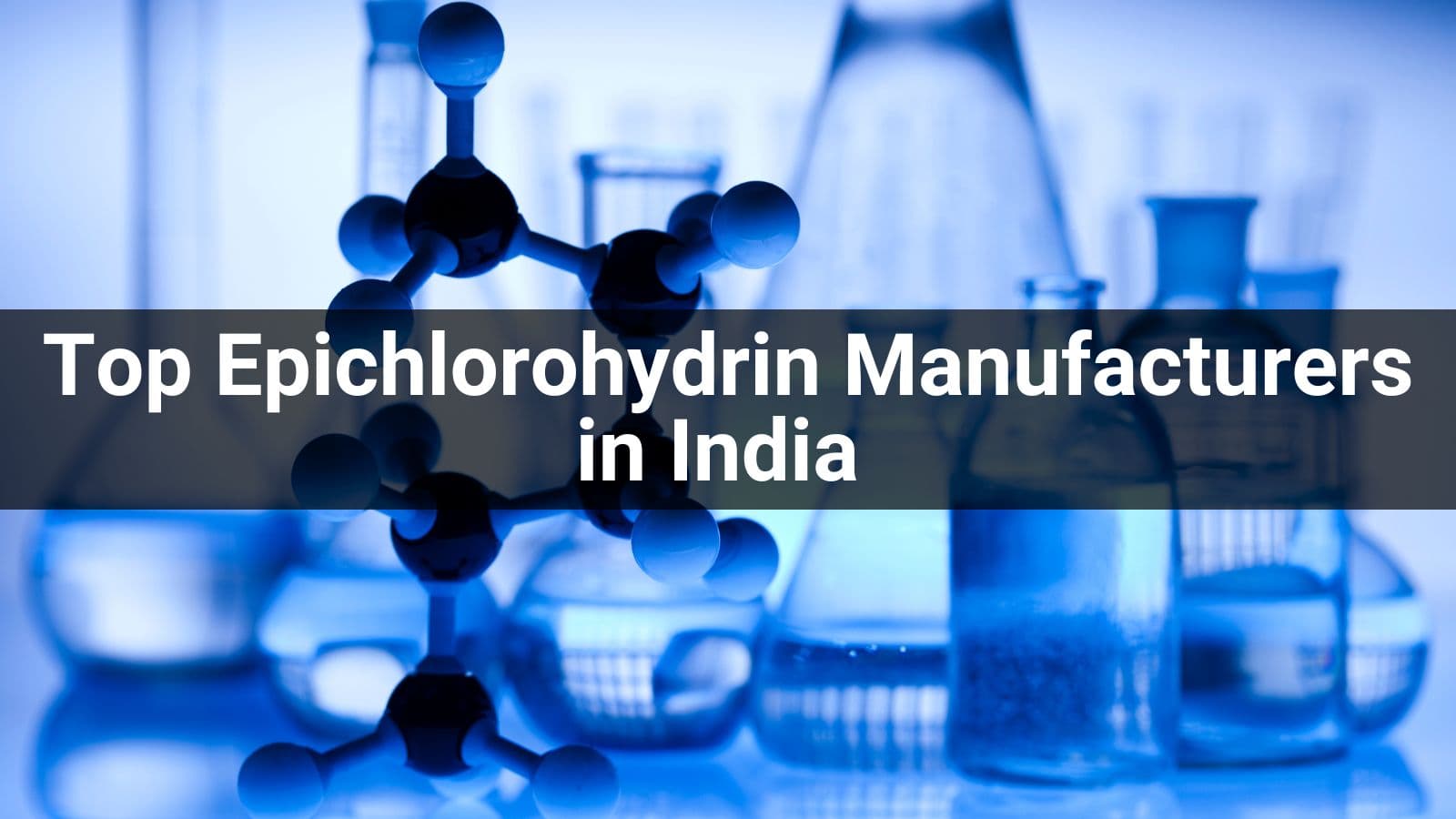 Top 10 Epichlorohydrin Manufacturers in India 2024