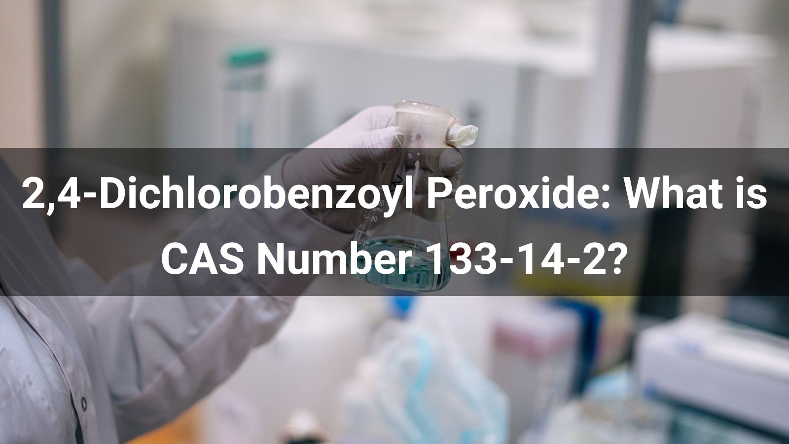 2,4-Dichlorobenzoyl Peroxide: What is CAS Number 133-14-2?