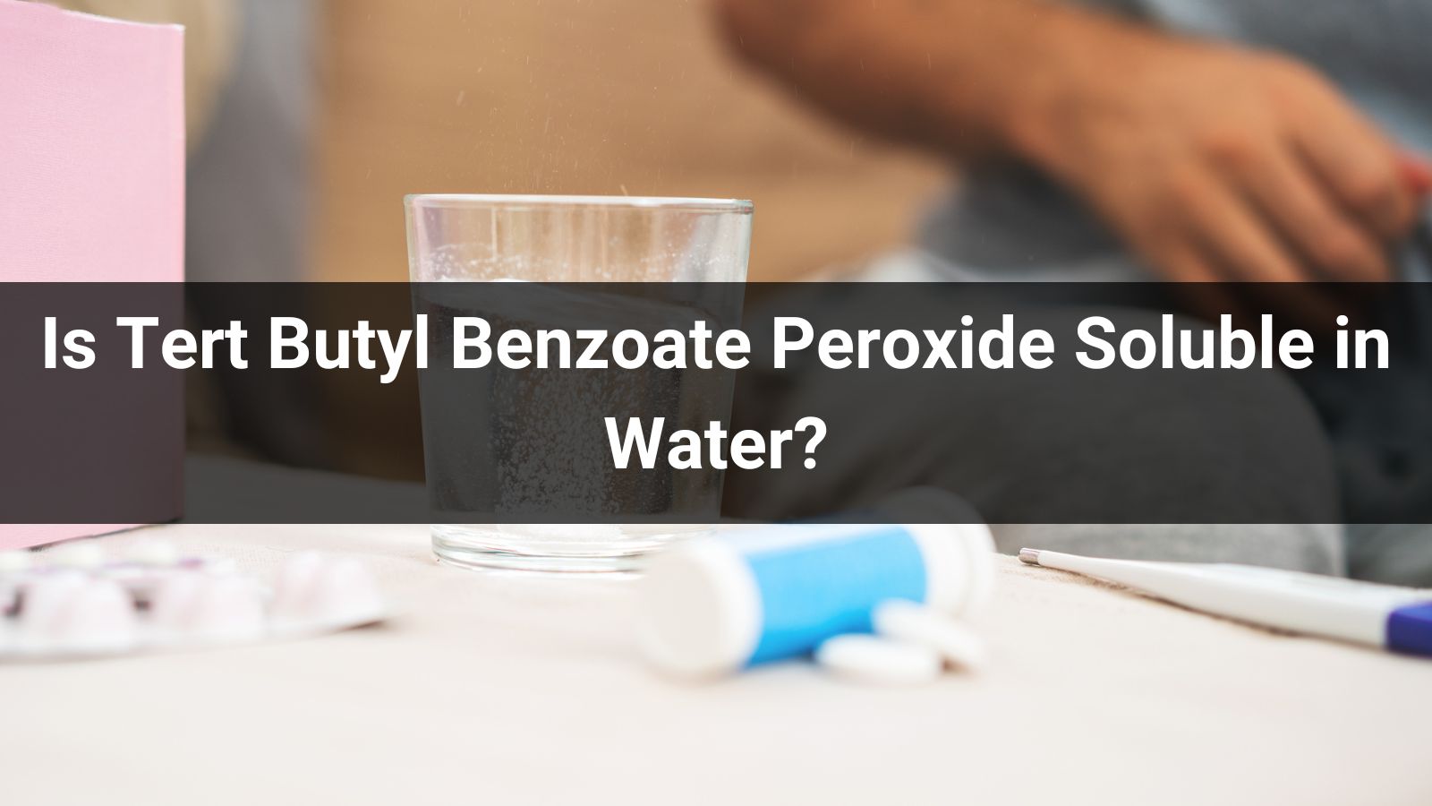 Is Tert Butyl Benzoate Peroxide Soluble in Water?